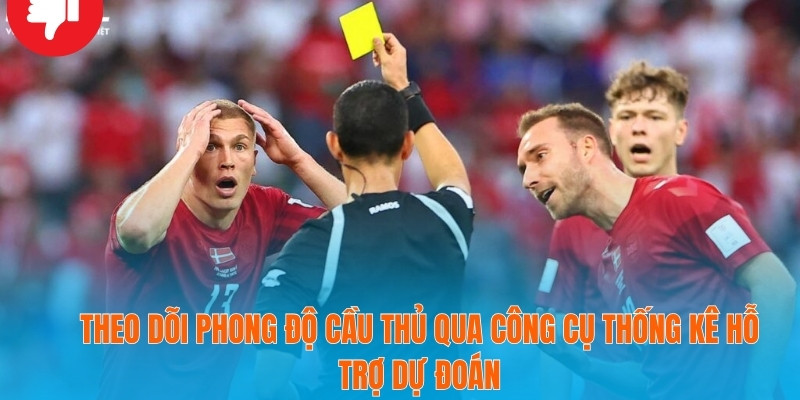 Kèo Thẻ Vàng - Mẹo Quan Sát Biến Động Để Thắng Cược 4 Theo dõi phong độ cầu thủ qua công cụ thống kê hỗ trợ dự đoán