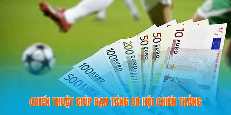 Soi Kèo Và Những Kiến Thức Hữu Ích Mang Đến Cho Bạn 4 Chiến thuật giúp bạn tăng cơ hội chiến thắng