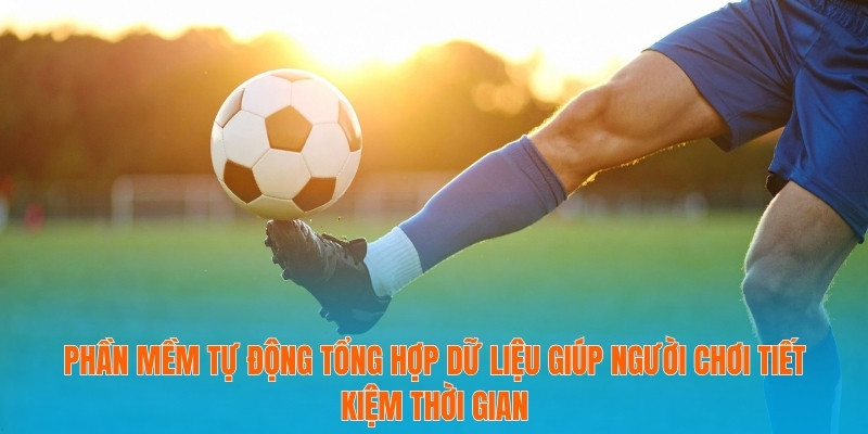 Soi Tỷ Lệ Kèo Bóng Đá World Cup 2026 - Dẫn Đầu Xu Hướng 4 Phần mềm tự động tổng hợp dữ liệu giúp người chơi tiết kiệm thời gian