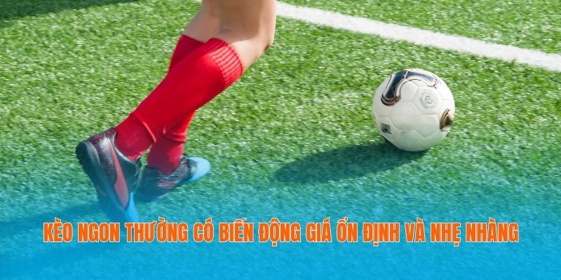 Tổng Hợp Tỷ Lệ Kèo Hot Giúp Bạn Thắng Lớn Mọi Trận Cầu 3 Kèo ngon thường có biến động giá ổn định và nhẹ nhàng