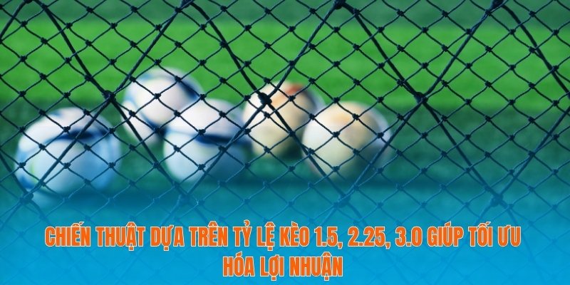 Tỷ lệ kèo 1.5, 2.25, 3.0 Làm Chủ Cá Cược Bóng Đá Trong Tầm Tay 3 Chiến thuật dựa trên Tỷ lệ kèo 1.5, 2.25, 3.0 giúp tối ưu hóa lợi nhuận