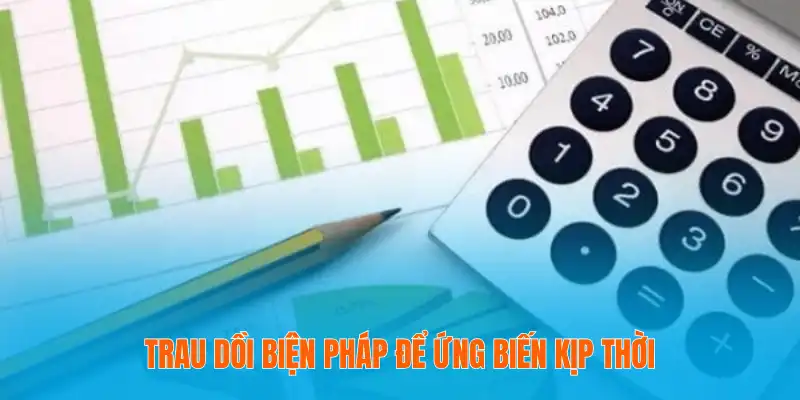Tỷ Lệ Kèo Biến Động – Nhận Biết Và Phân Tích Chuẩn Xác 4 Trau dồi biện pháp để ứng biến kịp thời