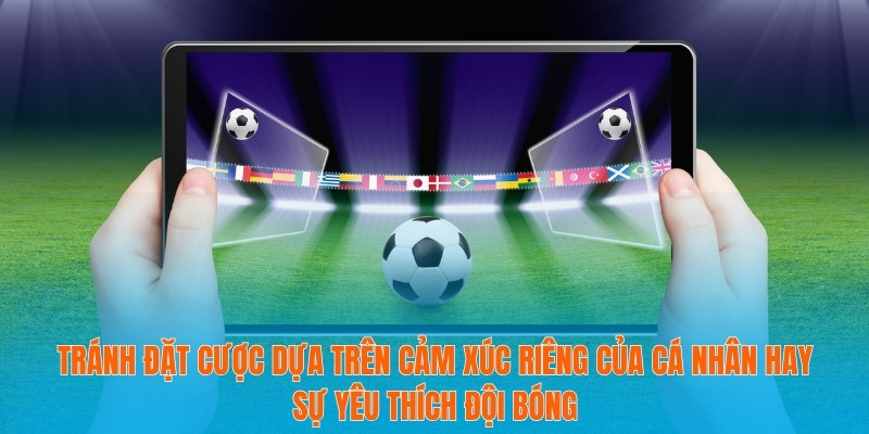 Cập Nhật Tỷ Lệ Kèo Bóng Đá Euro 2028 Mới Nhất Hôm Nay 4 Tránh đặt cược dựa trên cảm xúc riêng của cá nhân hay sự yêu thích đội bóng