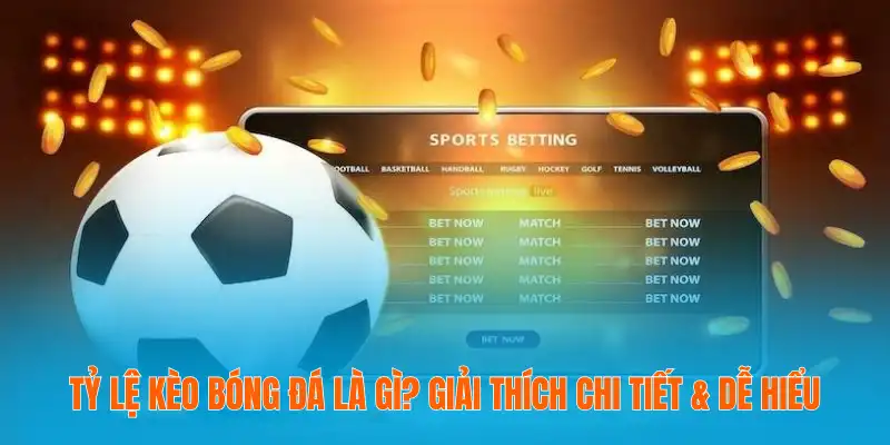 Tỷ lệ kèo bóng đá là gì