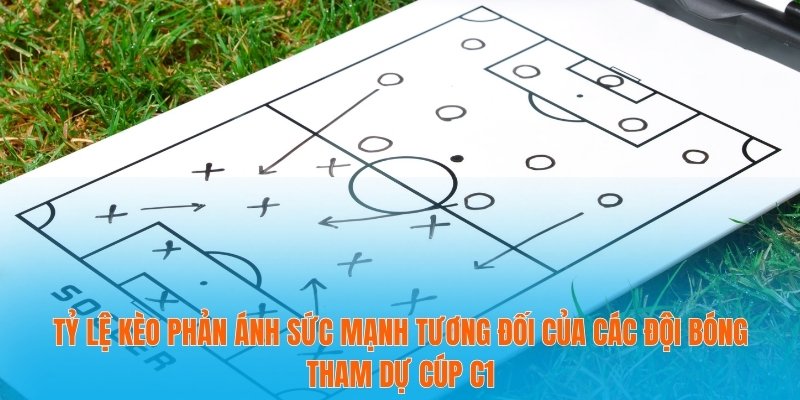 Tỷ Lệ Kèo Cúp C1 2025 – Bí Quyết Giúp Bạn Thắng Cược Đều Đặn 2 Tỷ lệ kèo phản ánh sức mạnh tương đối của các đội bóng tham dự Cúp C1