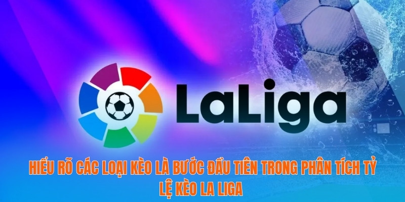 Tỷ Lệ Kèo La Liga – Chìa Khóa Vàng Để Dự Đoán Trận Đấu 2 Hiểu rõ các loại kèo là bước đầu tiên trong phân tích tỷ lệ kèo La Liga