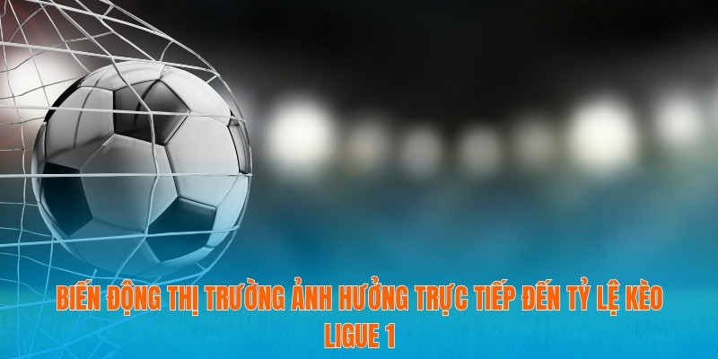 Tỷ lệ kèo Ligue 1 - Bí Kíp Dự Đoán Từ Trận Đấu Đỉnh Cao 2 Biến động thị trường ảnh hưởng trực tiếp đến tỷ lệ kèo Ligue 1