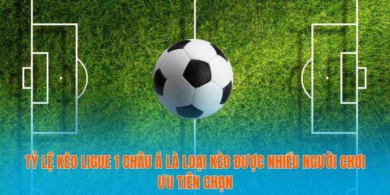 Tỷ lệ kèo Ligue 1 - Bí Kíp Dự Đoán Từ Trận Đấu Đỉnh Cao 3 Tỷ lệ kèo Ligue 1 châu Á là loại kèo được nhiều người chơi ưu tiên chọn
