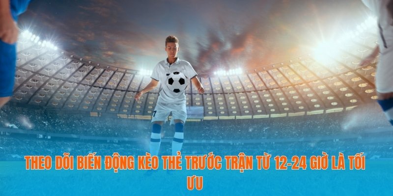 Tỷ Lệ Kèo Thẻ Phạt Là Gì? Kiến Thức Chuẩn Giúp Bạn Đặt Cược Chính Xác 3 Theo dõi biến động kèo thẻ trước trận từ 12–24 giờ là tối ưu