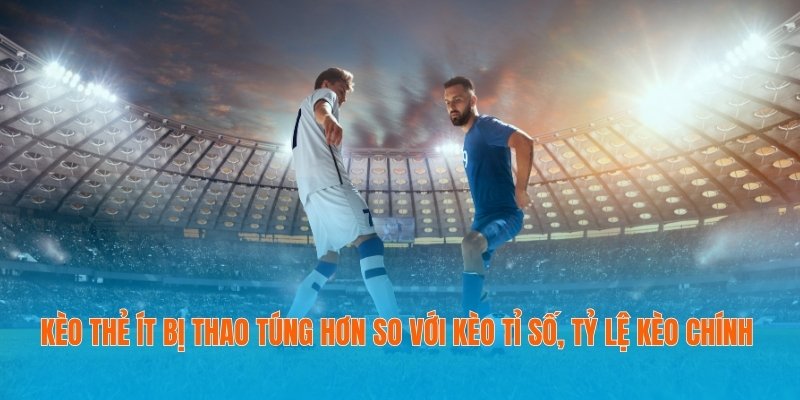 Tỷ Lệ Kèo Thẻ Phạt Là Gì? Kiến Thức Chuẩn Giúp Bạn Đặt Cược Chính Xác 4 Kèo thẻ ít bị thao túng hơn so với kèo tỉ số, tỷ lệ kèo chính