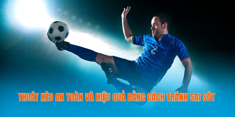 Xả kèo Thông Minh Tăng Cơ Hội Thắng Lớn Trong Cá Cược 4 Thoát kèo an toàn và hiệu quả bằng cách tránh sai sót